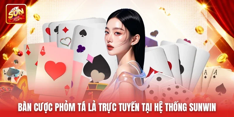 Bàn cược Phỏm Tá Lả trực tuyến tại hệ thống Sunwin