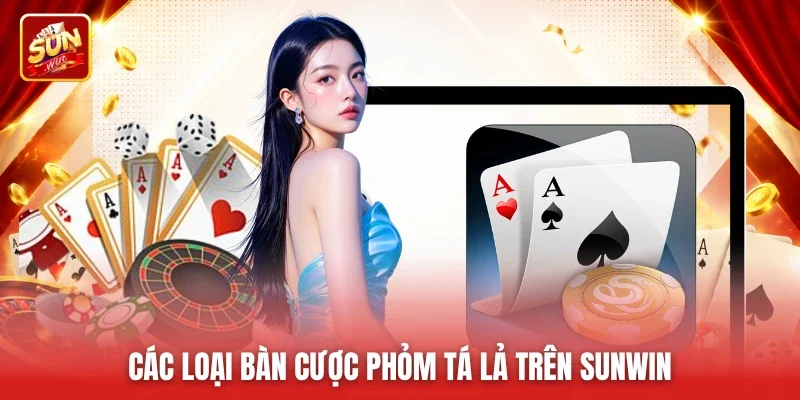 Các loại bàn cược Phỏm Tá Lả trên Sunwin