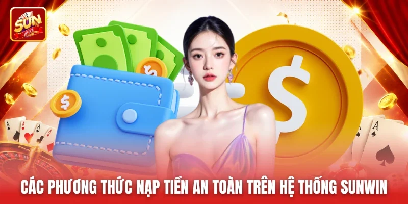 Các phương thức nạp tiền an toàn trên hệ thống Sunwin