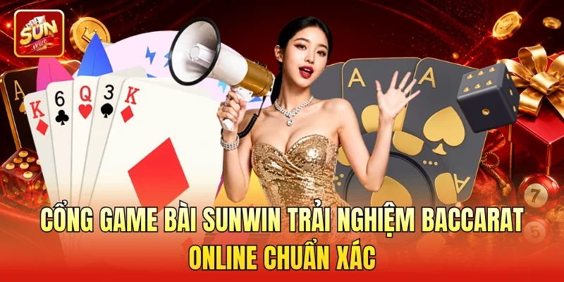 Cổng game bài Sunwin trải nghiệm Baccarat online chuẩn xác