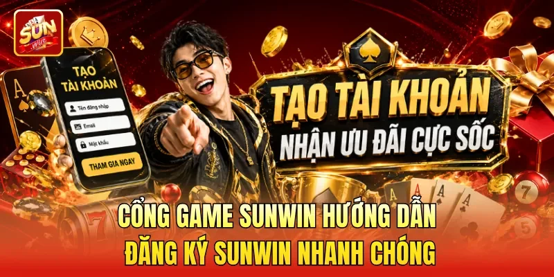 Cổng game Sunwin hướng dẫn Đăng ký Sunwin nhanh chóng