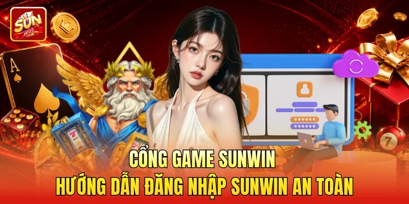 Cổng game Sunwin hướng dẫn đăng nhập Sunwin an toàn
