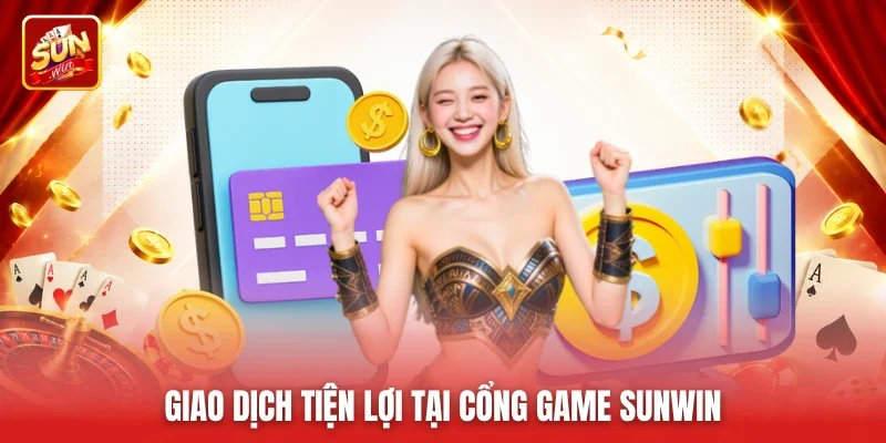 Giao dịch tiện lợi tại cổng game Sunwin