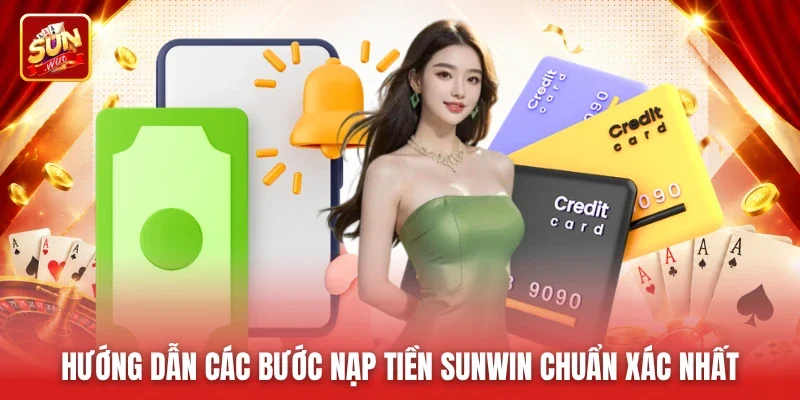 Hướng dẫn các bước nạp tiền Sunwin chuẩn xác nhất