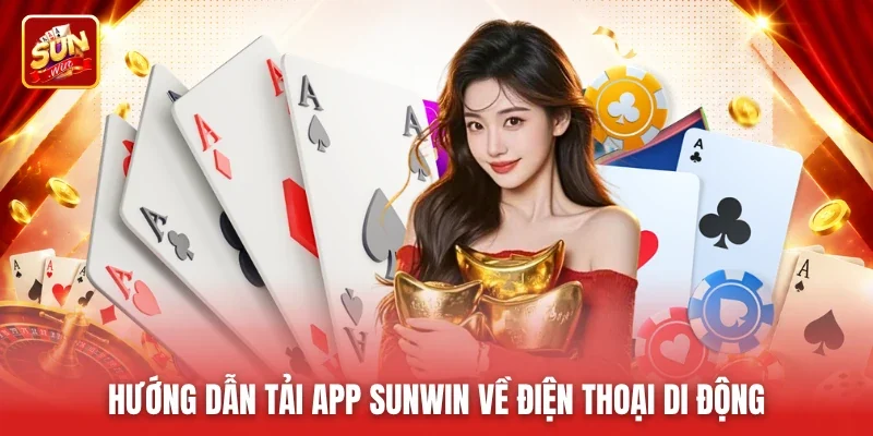 Hướng dẫn tải app Sunwin về điện thoại di động