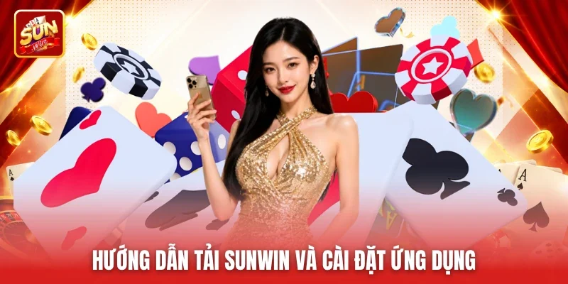 Hướng dẫn tải Sunwin và cài đặt ứng dụng