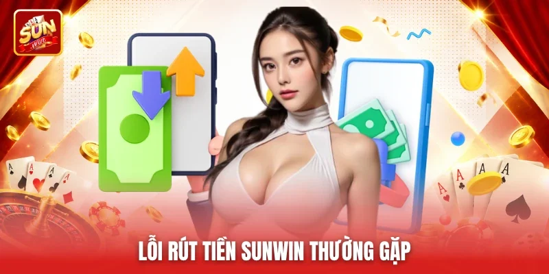 Lỗi rút tiền Sunwin thường gặp