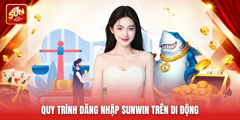 Quy trình đăng nhập Sunwin trên di động
