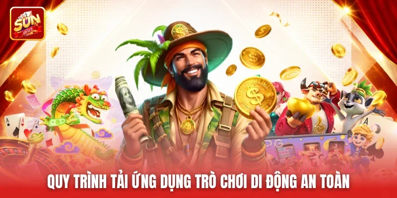 Quy trình tải ứng dụng trò chơi di động an toàn