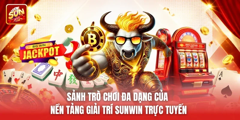 Sảnh trò chơi đa dạng của nền tảng giải trí Sunwin trực tuyến